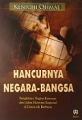 Hancurnya Negara-Bangsa: Bangkitnya Negara Kawasan dan Geliat Ekonomi Regional di Dunia Tak Berbatas [Judul Asli: The End of the Nation State]