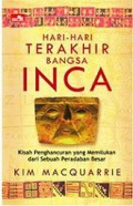 Hari-hari Terakhir Bangsa Inca: Kisah Penghancuran yang Memilukan dari Sebuah Peradaban Besar [Judul asli: The Last Days of the Incas]