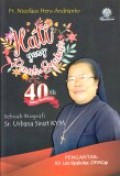 Hati yang Pebuh Syukur 40 th Hidup Membiara: Sebuah Biografi Sr. Urbana Sirait KYM