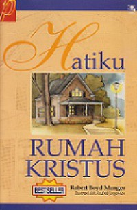 Hatiku Rumah Kristus: Sebuah Kisah untuk Segala Usia [Judul Asli: My Heart Christ's Home]