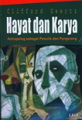 Hayat dan Karya: Antropolog sebagai Penulis dan Pengarang [Judul Asli: Works and Lives, The Anthropology as Author]