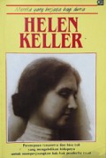 Helen Keller: Perempuan Tunanetra dan Bisu Tuli yang Mengabdikan Kehidupannya untuk Memperjuangkan Hak-Hak Penderita Cacat