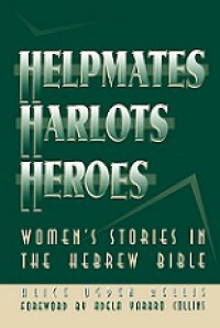 Helpmates, Harlots, and Heroes: Women's Stories in the Hebrew Bible