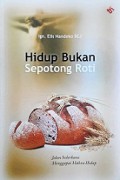 Hidup Bukan Sepotong Roti: Jalan Sederhana Menggapai Makna Hidup