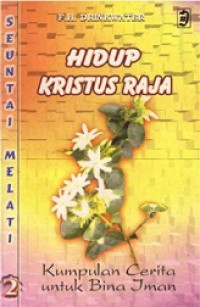 Hidup Kristus Raja: Kumpulan Cerita untuk Bina Iman [Judul asli: Cathechism Stories]