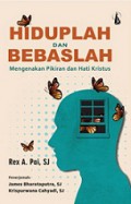 Hiduplah dan Bebaslah: Mengenakan Pikiran dan Hati Kristus [Judul asli: Alive and Free]