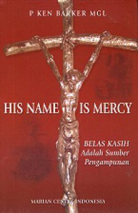 His Name Is Mercy: Belas Kasih adalah Sumber Pengampunan