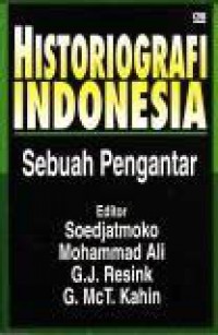 Historiografi Indonesia: Sebuah Pengantar [Judul asli: An Introduction to Indonesian Historiography]