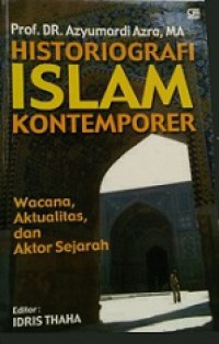 Historiografi Islam Kontemporer: Wacana, Aktualitas, dan Aktor Sejarah