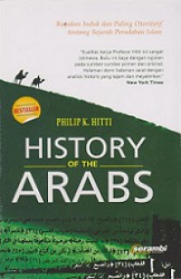 History of the Arabs: Rujukan Induk dan Paling Otoritatif tentang Sejarah Peradaban Islam [Judul asli: History of the Arabs, from the Earliest Times to the Present]