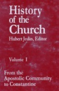 History of the Church (Vol.I): From the Apostolic Community to Constantine