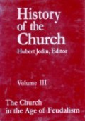 History of the Church (Vol.III): The Church in the Age of Feudalism