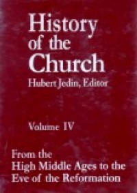 History of the Church (Vol.IV): From the High Middle Ages to the Eve of the Reformation