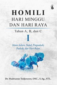 Homili Hari Minggu dan Hari Raya 1: Tahun A, B dan C (Masa Adven, Natal, Prapaskah, Paskah dan Hari Raya)