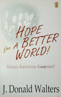 Hope for A Better World! Menuju Komunitas Kooperatif [Judul asli: The Cooperative Communities Way]