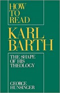 How to Read Karl Barth  the Shape of His Theology