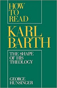 How to Read Karl Barth  the Shape of His Theology