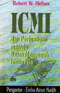 ICMI dan Perjuangan Menuju Kelas Menengah Indonesia [Judul asli: ICMI and the Struggle for the Indonesian Middle Class]