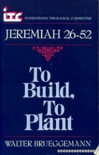 To Build, To Plant: A Commentary on Jeremiah 26-52