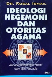 Ideologi, Hegemoni dan Otoritas Agama: Wacana Ketegangan Kreatif antara Islam dan Pancasila [Judul asli: Islam, Politics and Ideology in Indonesia]