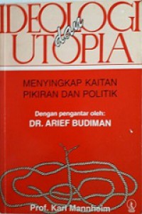 Ideologi dan Utopia: Menyingkap Kaitan Pikiran dan Politik [Judul Asli: Ideology and Utopia]