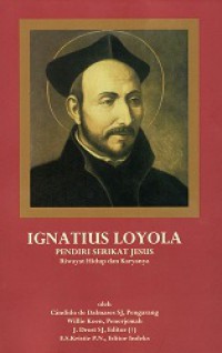 Ignatius Loyola Pendiri Serikat Jesus: Riwayat Hidup dan Karyanya [Judul asli: Ignatius of Loyola, Founder of the Jesuit]