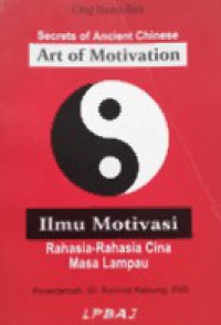 Rahasia-Rahasia Cina Masa Lampau: Ilmu Motivasi [Judul asli: Secrets of Ancient Chinese - Arts of Motivation]