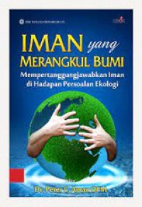 Iman yang Merangkul Bumi: Mempertanggungjawabkan Iman di Hadapan Persoalan Ekologi