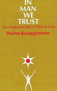 In Man We Trust: The Neglected Side of Biblical Faith