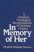 In Memory of Her: A Feminist Theological Reconstruction of Christian Origins