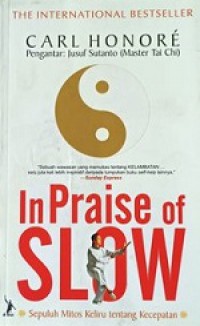 In Praise of Slow: Sepuluh Mitos Keliru Tentang Kecepatan [Judul asli: How a Worldwide Movements is Challenging the Cult of Speed]