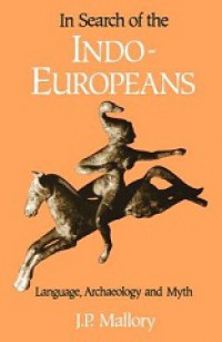 In Search of the Indo-Europeans: Language, Archaeology and Myth