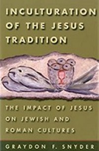 Inculturation of the Jesus Tradition: The Impact of Jesus on Jewish and Roman Cultures