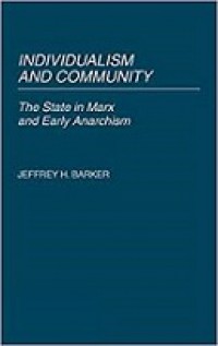 Individualism and Community: The State in Marx and Early Anarchism