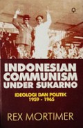 Indonesian Communism Under Sukarno: Ideologi dan Politik, 1959-1965