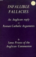 Infallible Fallacies: An Anglican Reply to Roman Catholic Arguments