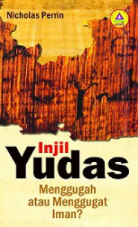 Injil Yudas: Menggugah atau Menggugat Iman [Judul asli: The Judas Gospel]