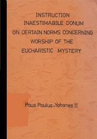 Instruction Inaestimabile Donum on Certain Norms Concerning Worship of the Eucharistic Mystery