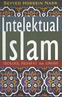 Intelektual Islam: Teologi, Filsafat dan Gnosis [Judul asli: Theology, Philosophy and Spirituality]