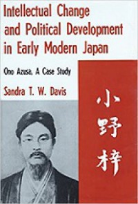 Intellectual Change and Political Development in Early Modern Japan: Ono Azusa, A Case Study