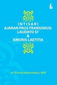 Intisari Ajaran Paus Fransiskus: Laudato Si' & Amoris Laetitia