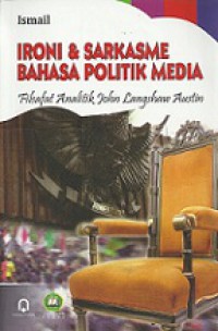 Ironi dan Sarkasme Bahasa Politik Media: Filsafat Analitik John Langshaw Austin