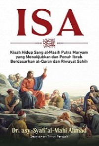 Isa: Kisah Hidup Sal al-masih Putra Maryam yang Menakjubkan dan Penuh Ibrah Berdasarkan Al-Quran dan Riwayat Sahih