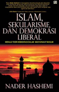 Islam, Sekularisme, dan Demokrasi Liberal: Menuju Teori Demokrasi Dalam Masyarakat Muslim