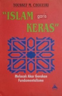 Islam Garis Keras: Melacak Akar Gerakan Fundamentalisme [Judul asli: Islamic Fundamentalism]