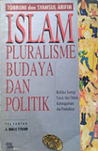 Islam Pluralisme Budaya dan Politik: Refleksi Teologi untuk Aksi dalam Keberagamaan dan Pendidikan