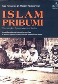 Islam Pribumi: Mendialogkan Agama Membaca Realitas