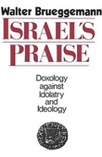 Israel's Praise: Doxology Against Idolatry and Ideology