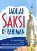 Jadilah Saksi Kerahiman: Sebuah Refleksi atas Pesan-Pesan Bunda Surgawi