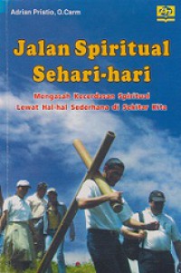 Jalan Spiritual Sehari-hari: Mengasah Kecerdasan Spiritual Lewat Hal-hal Sederhana di Sekitar Kita